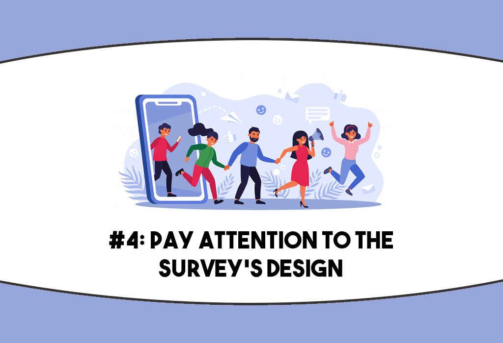 Increase survey response rates - pay attention to the survey design