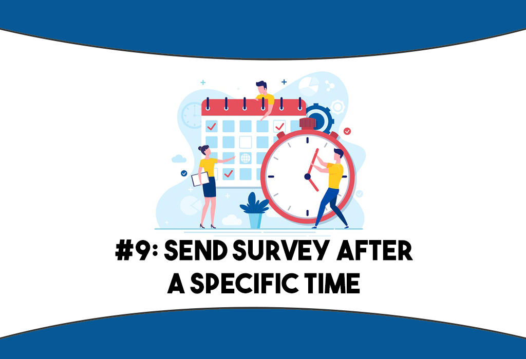 Increase NPS Survey Response Rate - Send survey after a specific time