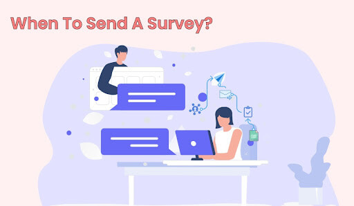 When To Send Surveys :  Best time to send a survey